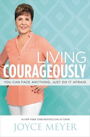 Living Courageously : You Can Face Anything, Just Do It Afraid cover image