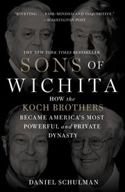 Sons of Wichita : how the Koch brothers became America's most powerful and private dynasty cover image