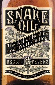 Snake Oil : The Art of Healing and Truth-Telling cover image