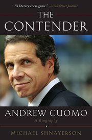 The contender : Andrew Cuomo, a biography cover image