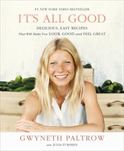 It's all good : delicious, easy recipes that will make you look good and feel great cover image
