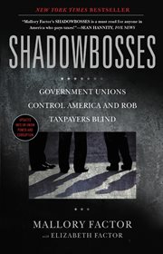 Shadowbosses : Government Unions Control America and Rob Taxpayers Blind cover image