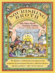 Nourishing Broth : An Old-Fashioned Remedy for the Modern World cover image