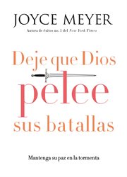 Deje que Dios pelee sus batallas : Mantenga su paz en la tormenta cover image