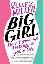 Big Girl : how I gave up dieting and got a life cover image