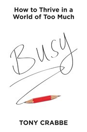 Busy : How to Thrive in a World of Too Much cover image