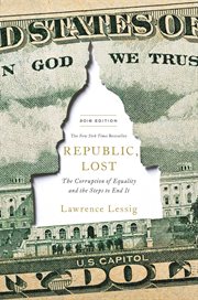 Republic, Lost : How Money Corrupts Congress--and a Plan to Stop It cover image