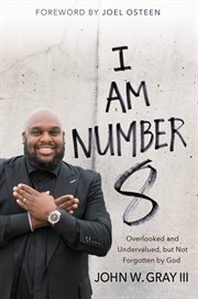 I Am Number 8 : Overlooked and Undervalued, but Not Forgotten by God cover image