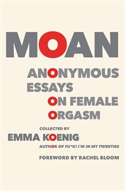 Moan : anonymous essays on female orgasm cover image
