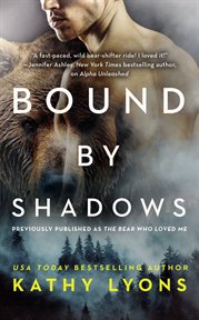 Bound by Shadows (previously published as The Bear Who Loved Me) : Grizzlies Gone Wild cover image