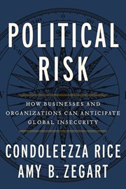 Political Risk : How Businesses and Organizations Can Anticipate Global Insecurity cover image