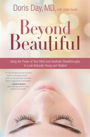 Beyond Beautiful : Using the Power of Your Mind and Aesthetic Breakthroughs to Look Naturally Young and Radiant cover image