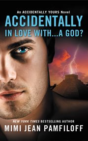 Accidentally In Love With...A God? : Accidentally Yours cover image