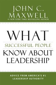 What Successful People Know about Leadership : Advice from America's #1 Leadership Authority cover image