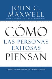 Cómo las Personas Exitosas Piensan : Cambie su Pensamiento, Cambie su Vida cover image