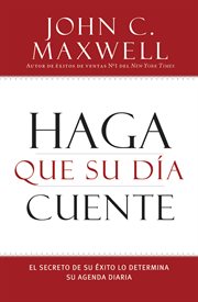 Haga que su Día Cuente : El Secreto de su Exito lo Determina su Agenda Diaria cover image