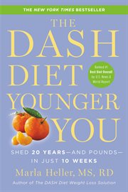 The DASH Diet Younger You : Shed 20 Years--and Pounds--in Just 10 Weeks cover image