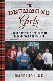 The Drummond Girls : A Story of Fierce Friendship Beyond Time and Chance cover image