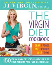 The Virgin Diet Cookbook : 150 Easy and Delicious Recipes to Lose Weight and Feel Better Fast cover image