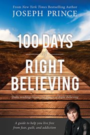 100 Days of Right Believing : Daily Readings from the Power of Right Believing cover image