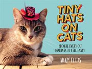 Tiny Hats on Cats : Because Every Cat Deserves to Feel Fancy cover image
