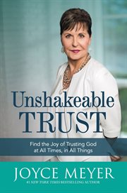 Unshakeable Trust : Find the Joy of Trusting God at All Times, in All Things cover image