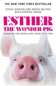 Esther the wonder pig : changing the world one heart at a time cover image