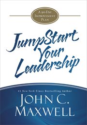 JumpStart Your Leadership : A 90-Day Improvement Plan cover image