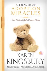A Treasury of Adoption Miracles : True Stories of God's Presence Today cover image
