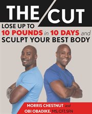 The Cut : Lose up to 10 Pounds in 10 Days and Sculpt Your Best Body cover image