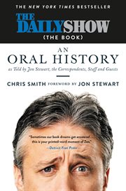 The Daily Show (The Book) : An Oral History as Told by Jon Stewart, the Correspondents, Staff and Guests cover image