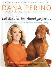 Let me tell you about Jasper ... : how my best friend became America's dog cover image