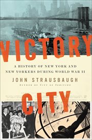 Victory City : A History of New York and New Yorkers during World War II cover image