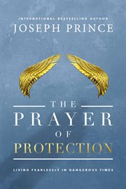 The Prayer of Protection : Living Fearlessly in Dangerous Times cover image