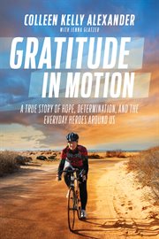 Gratitude in Motion : A True Story of Hope, Determination, and the Everyday Heroes Around Us cover image