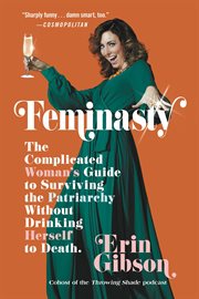 Feminasty : The Complicated Woman's Guide to Surviving the Patriarchy Without Drinking Herself to Death cover image