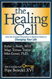 The Healing Cell : How the Greatest Revolution in Medical History is Changing Your Life cover image