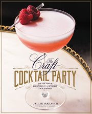 The Craft Cocktail Party : Delicious Drinks for Every Occasion cover image