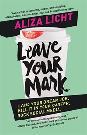 Leave Your Mark : Land Your Dream Job. Kill It in Your Career. Rock Social Media cover image