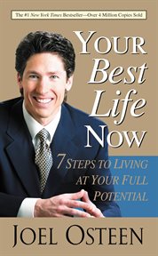 Your Best Life Now : 7 Steps to Living at Your Full Potential cover image