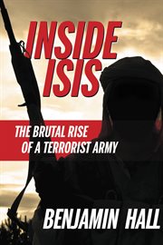 Inside ISIS : The Brutal Rise of a Terrorist Army cover image