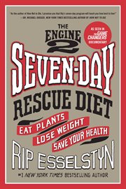 The Engine 2 Seven-Day Rescue Diet : Eat Plants, Lose Weight, Save Your Health cover image