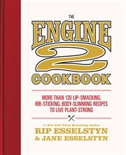 The Engine 2 Cookbook : More than 130 Lip-Smacking, Rib-Sticking, Body-Slimming Recipes to Live Plant-Strong cover image