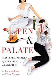 Pen & Palate : Mastering the Art of Adulthood, with Recipes cover image