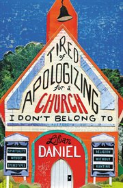 Tired of Apologizing for a Church I Don't Belong To : Spirituality without Stereotypes, Religion without Ranting cover image