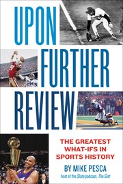 Upon Further Review : The Greatest What-Ifs in Sports History cover image