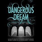 Dangerous dream : a Beautiful creatures story cover image