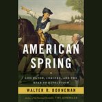 American Spring : Lexington, Concord, and the Road to Revolution cover image