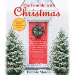 The Trouble With Christmas : The Feel-Good Holiday Read that Inspired Hallmark TV's Welcome to Christmas. Christmas, Colorado cover image