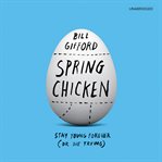 Spring Chicken : Stay Young Forever (or Die Trying) cover image